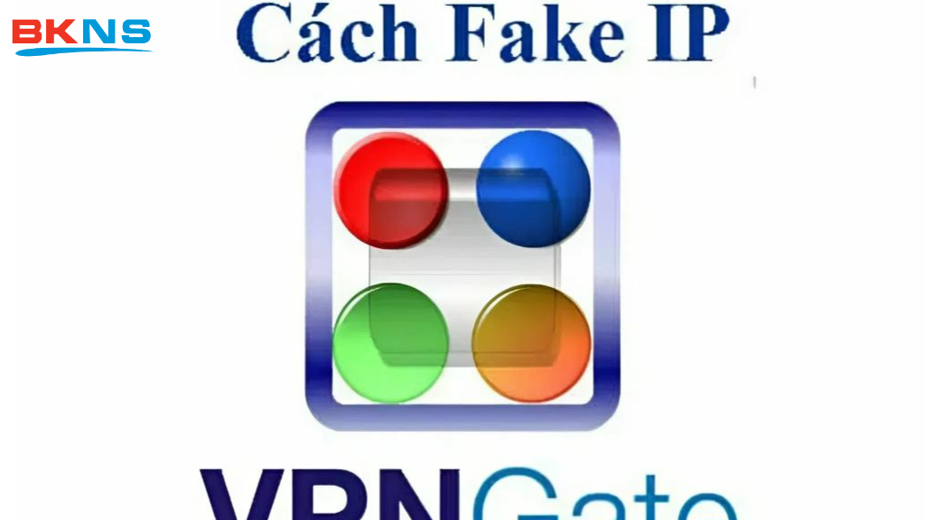 Cách fake IP bằng VPN Gate giúp bạn ổn định internet