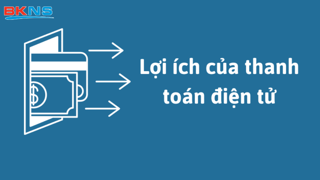 Những lợi ích nổi bật của thanh toán điện tử