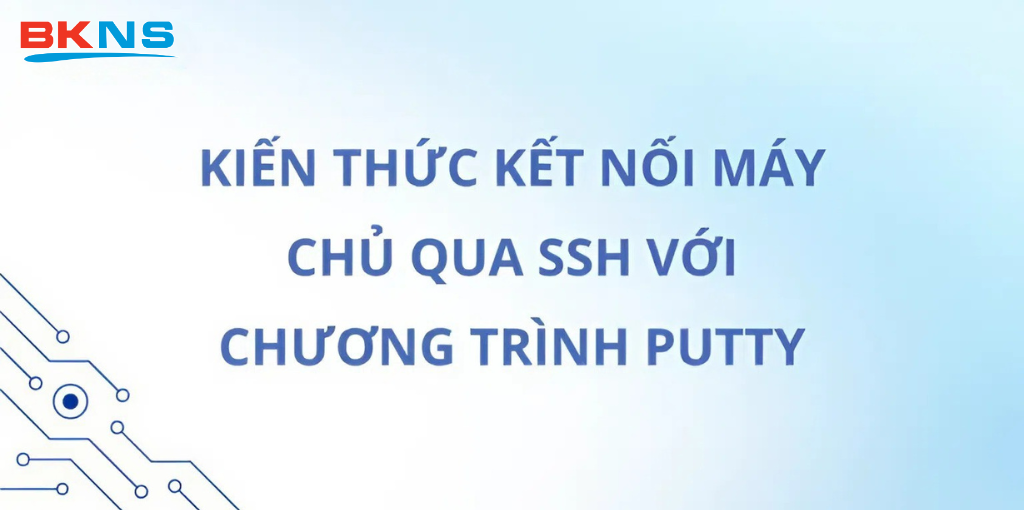 Hướng dẫn kết nối tới máy chủ qua SSH với chương trình Putty