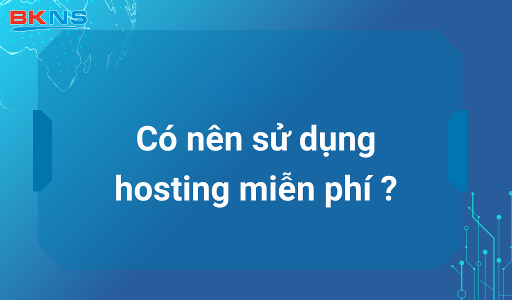 Có nên sử dụng Hosting miễn phí?