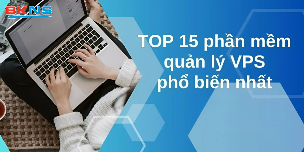 Top 15 phần mềm quản lý VPS phổ biến nhất 2025
