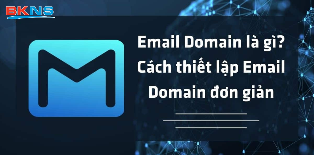 Email Domain là gì Cách thiết lập Email Domain đơn giản