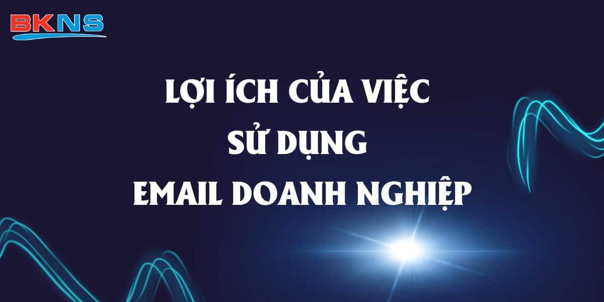 Lợi ích của việc sử dụng email doanh nghiệp