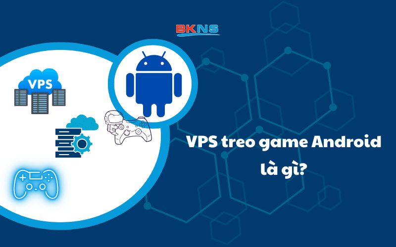 vps-treo-game-android-la-gi