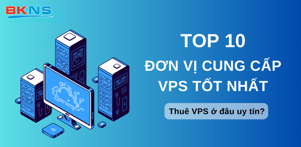 TOP 10 nhà cung cấp VPS tốt nhất