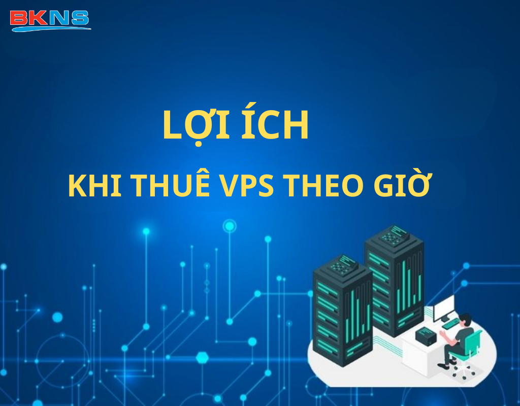 Lợi ích khi thuê VPS theo giờ