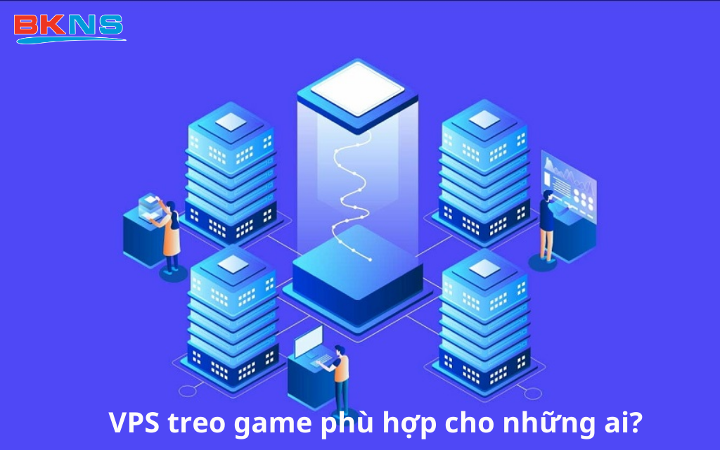 VPS treo game phù hợp cho những ai?