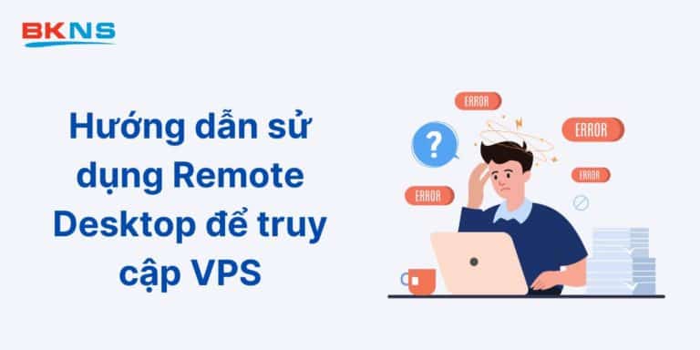 Hướng dẫn sử dụng Remote Desktop để truy cập VPS