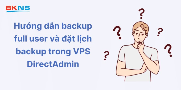 Hướng dẫn backup full user trong VPS DirectAdmin và đặt lịch backup trong VPS DirectAdmin
