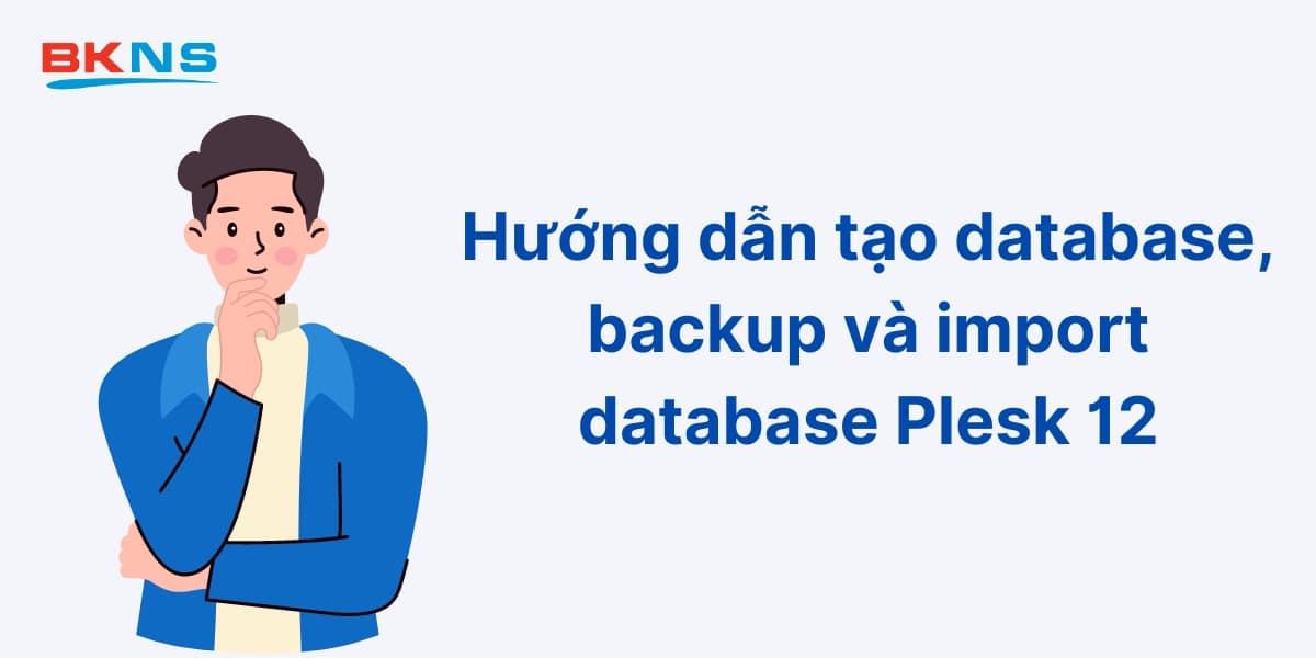 Hướng dẫn tạo database, backup và import database Plesk 12