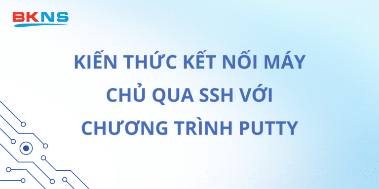 Hướng dẫn kết nối tới máy chủ qua SSH với chương trình Putty