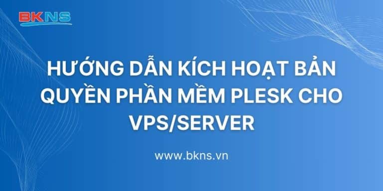 Hướng dẫn kích hoạt bản quyền phần mềm Plesk cho VPS Server