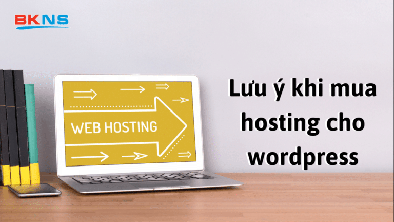 [TOP 6] Lưu ý khi mua hosting cho wordpress – Bạn đã biết?