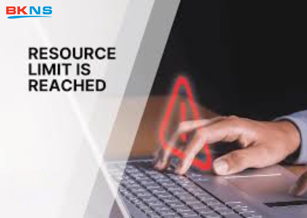Nguyên nhân xẩy ra lỗi Resource Limit Is Reached