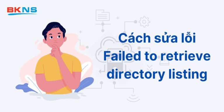 Cách sửa lỗi Failed to retrieve directory listing