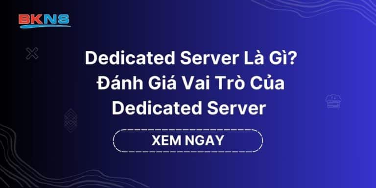 Dedicated Server Là Gì Đánh Giá Vai Trò Của Dedicated Server