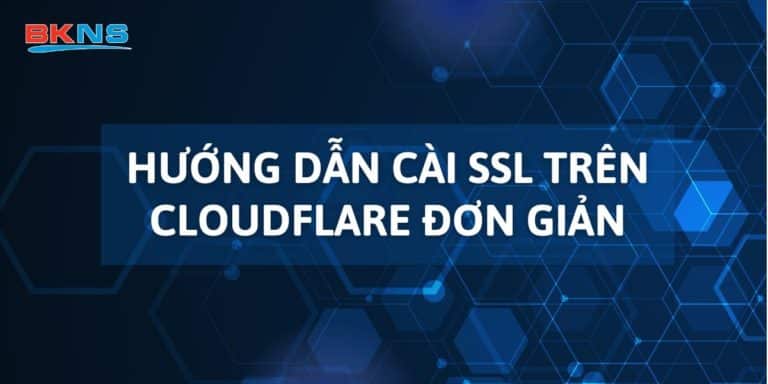 Hướng dẫn cài SSL trên CloudFlare nhanh, đơn giản