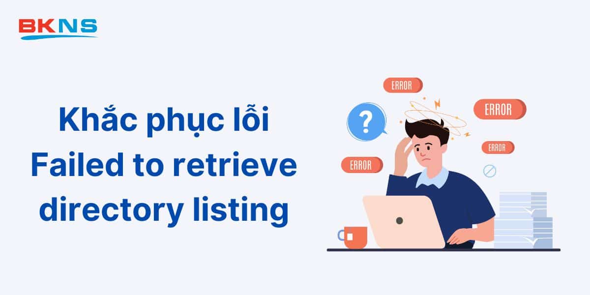 Khắc phục lỗi Failed to retrieve directory listing