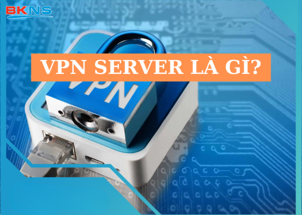 VPN Server là gì?