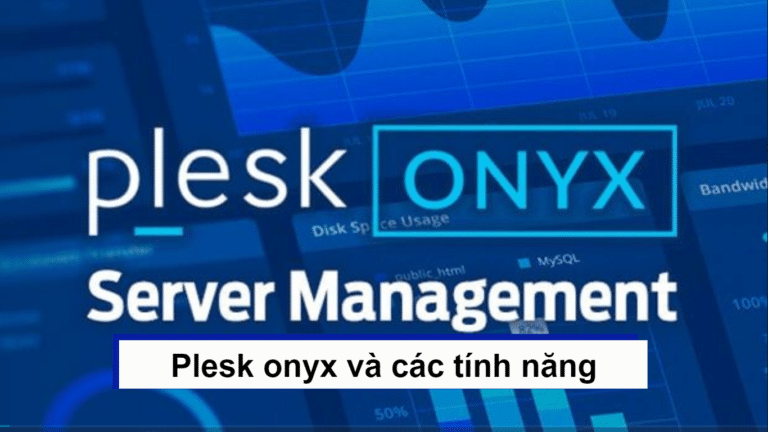 Plesk onyx là gì? Tính năng của Plesk onyx là như thế nào?