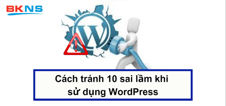 Cách tránh 10 sai lầm khi sử dụng WordPress