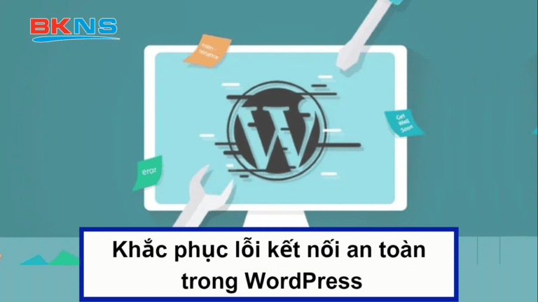 Cách khắc phục lỗi kết nối an toàn trong WordPress