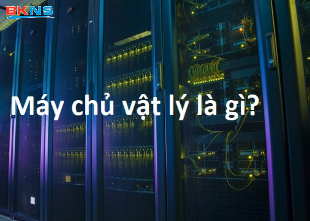 Máy chủ vật lý là gì?