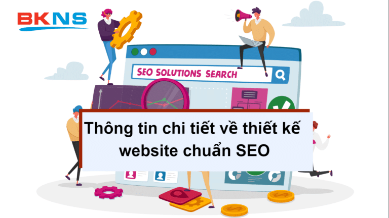Thiết kế website chuẩn SEO – Thông tin chi tiết từ A -> Z bạn nên biết