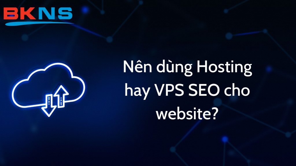 Nên dùng VPS hay Hosting