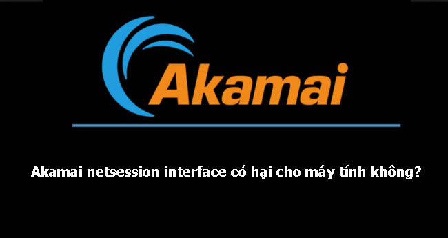 Akamai netsession interface rất có hại cho sức khỏe mang lại PC không?