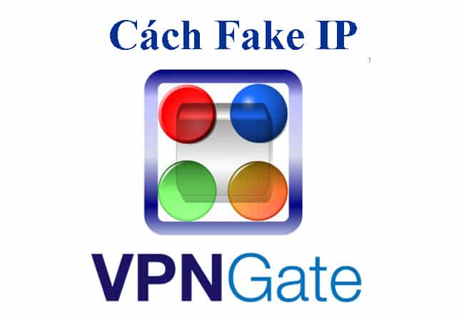 Cách fake IP bằng VPN Gate