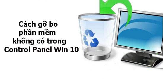 5 cách gỡ bỏ phần mềm không có trong Control Panel Win 10