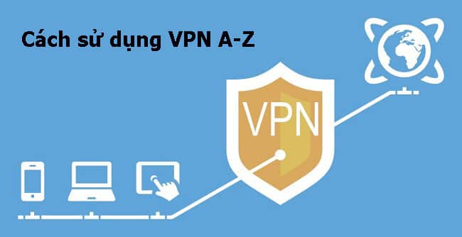 Cách sử dụng VPN đơn giản