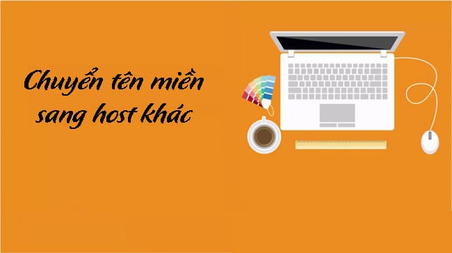 Cách Chuyển Tên Miền Sang Host Khác Đơn Giản