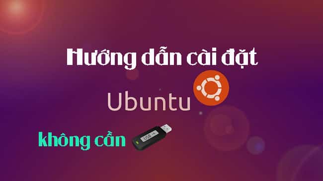 Hướng dẫn cài Ubuntu không cần USB