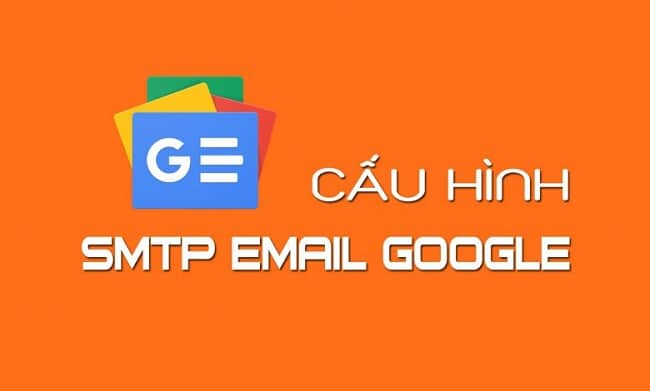 Hướng dẫn cấu hình SMTP Gmail