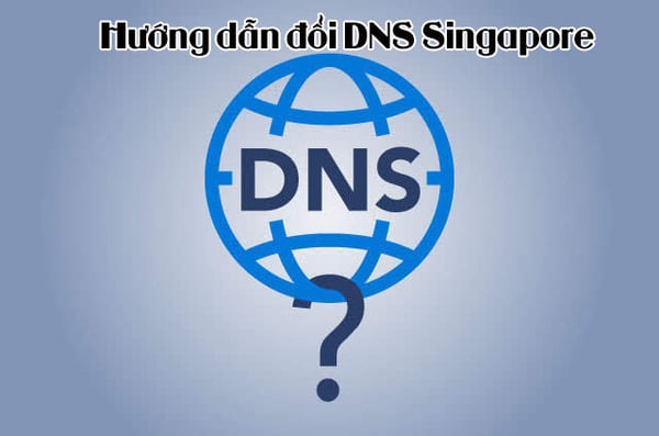 Hướng dẫn đổi DNS Singapore