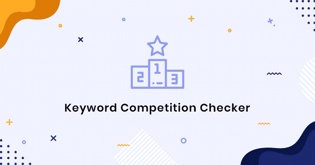 Kiểm tra thứ hạng của từ khóa với Keyword Competition Checker
