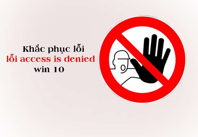 .lỗi access is denied win 10 là gì?