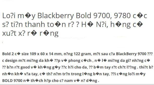 Lỗi font chữ: Từng thứ mà chúng ta thực hiện đều có thể mang đến lỗi, thậm chí với những việc đơn giản nhưviệc chọn lựa font chữ phù hợp. Nhưng hãy bớt lo lắng vì giải pháp đã có. Một số cách để khắc phục lỗi font chữ hay xảy ra trên các thiết bị hoặc trang web của bạn đó là tìm kiếm giải pháp sử dụng font chữ chuẩn hoặc cài đặt lại thiết bị của bạn.