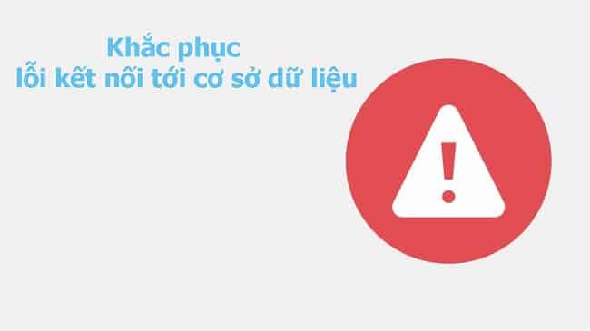 Khắc phục lỗi kết nối tới cơ sở dữ liệu WordPress bằng cách nào?