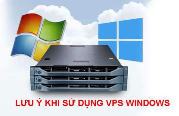 Lưu ý khi sử dụng VPS Windows