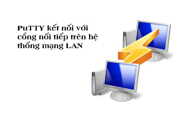 PuTTY kết nối với cổng nối tiếp trên hệ thống mạng LAN