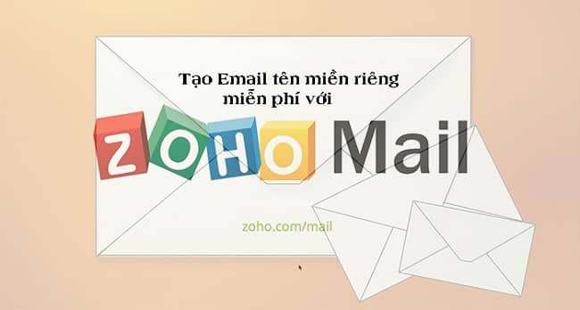 Tạo Email tên miền riêng miễn phí với Zoho Mail như thế nào?