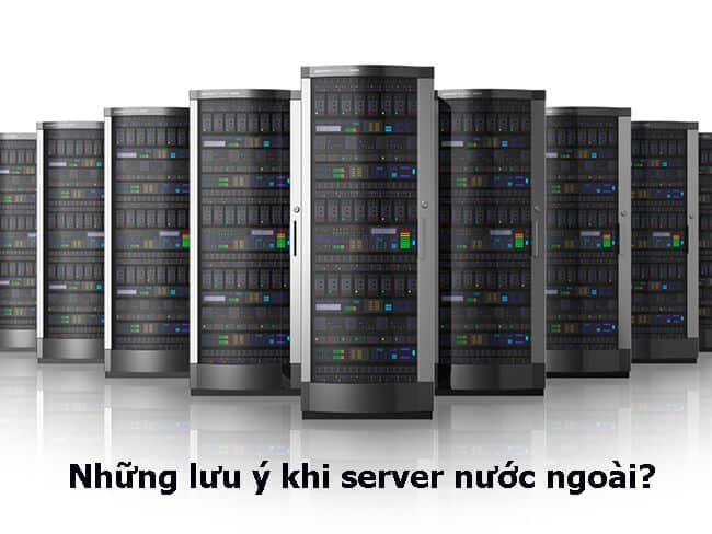 Những lưu ý khi thuê server nước ngoài