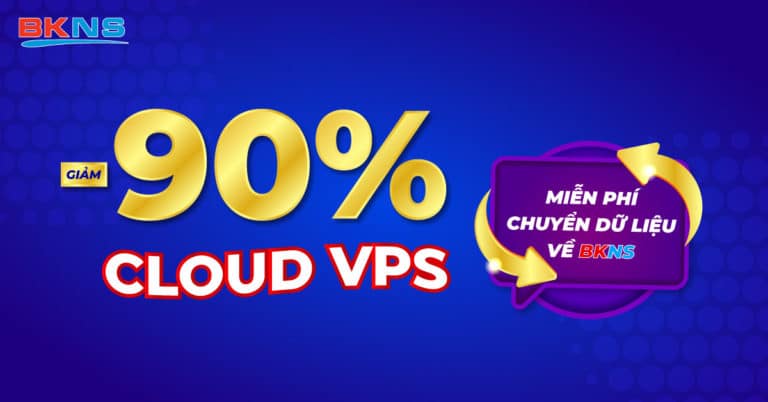 Giảm 90% Cloud VPS và miễn phí chuyển dữ liệu về BKNS