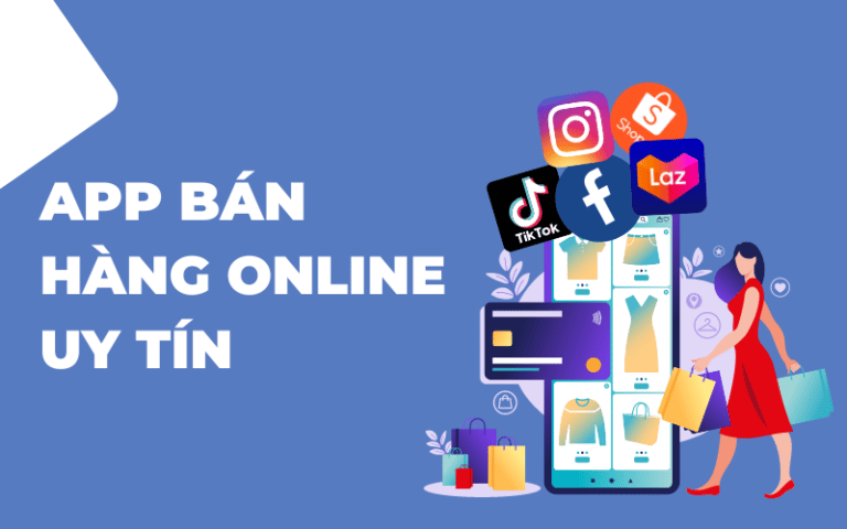 Điểm tên các app bán hàng online hiệu quả và uy tín nhất Việt Nam