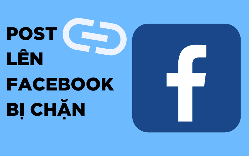 POST LINK LÊN FACEBOOK BỊ CHẶN