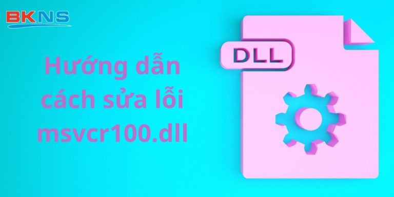 Hướng dẫn cách sửa lỗi msvcr100.dll