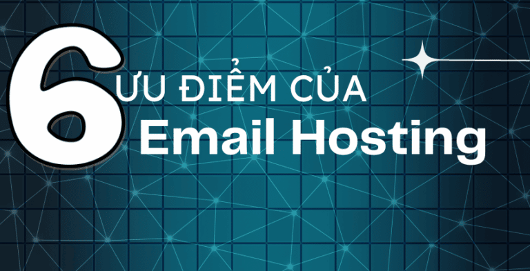 Email hosting là gì? 6 ưu điểm của email hosting mà bạn nên biết.